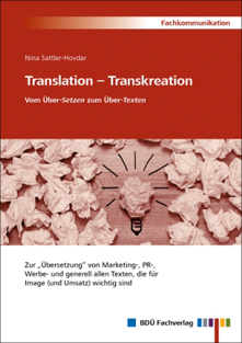„Translation –Transkreation. Vom Über-Setzen zum Über-Texten“ von N. Sattler-Hovdar , erschienen im BDÜ Facherlag.